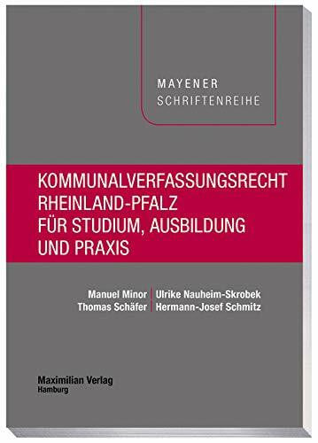 Kommunalverfassungsrecht Rheinland-Pfalz für Studium, Ausbildung und Praxis (Mayener Schriftenreihe)