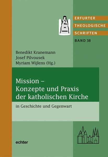 Mission - Konzepte und Praxis der katholischen Kirche in Geschichte und Gegenwart (Erfurter Theologische Schriften)