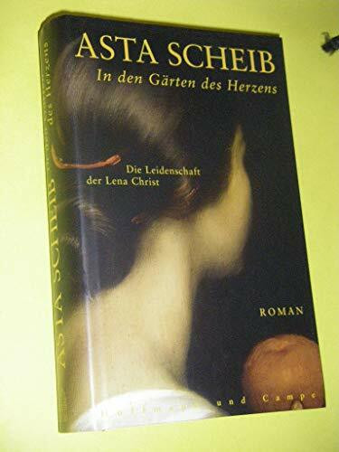 In den Gärten des Herzens: Die Leidenschaft der Lena Christ. Roman