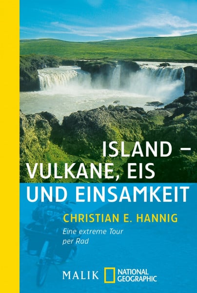 Island - Vulkane, Eis und Einsamkeit: Eine extreme Tour per Rad (National Geographic Taschenbuch, Band 40049)