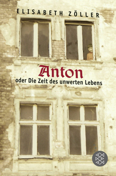 Anton oder Die Zeit des unwerten Lebens: Ausgezeichnet mit dem Gustav-Heinemann-Friedenspreis 2005. Mit e. Nachw. v. Ernst Klee