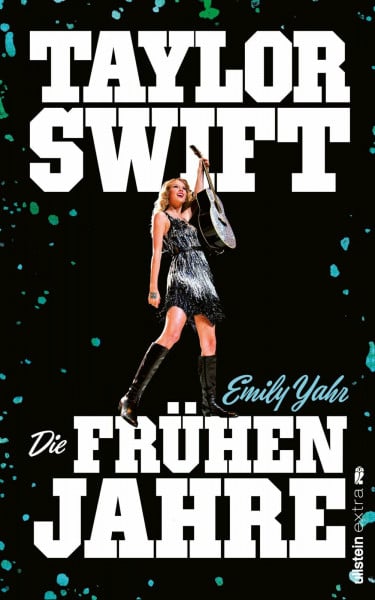 Taylor Swift: Die frühen Jahre: Der Aufstieg der Pop-Ikone: von der Country-Musikerin zum Welt...