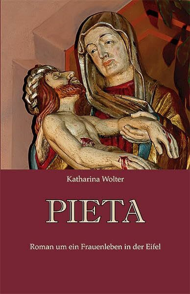 Pieta: Roman um ein Frauenleben in der Eifel