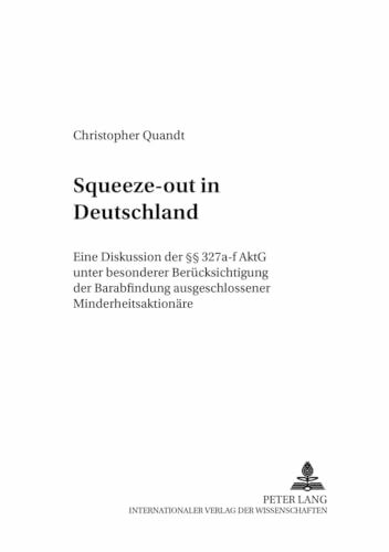 Squeeze-out in Deutschland: Eine Diskussion der §§ 327a-f AktG unter besonderer Berücksichtigung der Barabfindung ausgeschlossener ... und Europäisches Wirtschaftsrecht, Band 13)