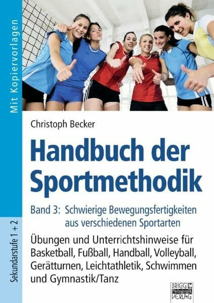 Handbuch der Sportmethodik: Band 3 - Schwierige Bewegungsfertigkeiten aus verschiedenen Sportarten: Übungen und Unterrichtshinweise für Basketball, ... Gerätturnen, Leichtathletik, Schwimmen