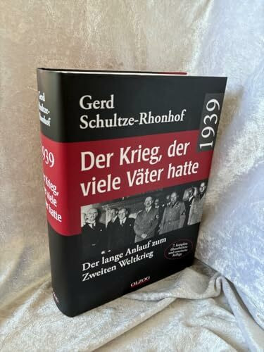 1939 – Der Krieg, der viele Väter hatte: Der lange Anlauf zum Zweiten Weltkrieg