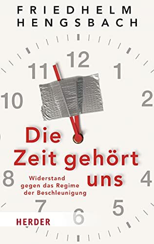 Verlag Herder Die Zeit Gehört Uns, Widerstand Gegen Das Regime Der Beschleunigung (Herder Spektrum)