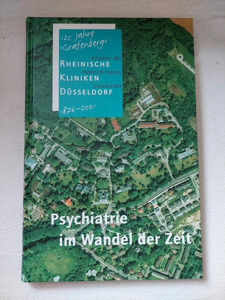 Psychiatrie im Wandel der Zeit, 125 Jahre "Grafenberg" - Rheinische Kliniken Düsseldorf, Kliniken der Heinrich-Heine-Universität Düsseldorf