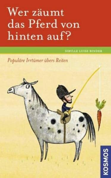 Franckh Kosmos Verlag Wer Zäumt Das Pferd Von Hinten Auf?, Populäre Irrtümer übers Reiten