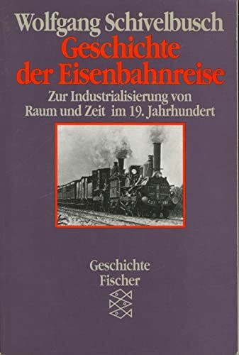 Geschichte der Eisenbahnreise. Zur Industrialisierung von Raum und Zeit im 19. Jahrhundert