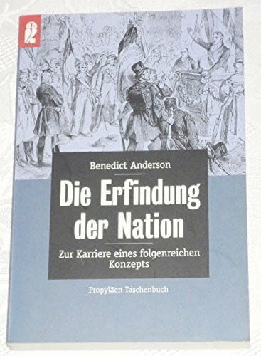 Die Erfindung der Nation. Zur Karriere eines folgenreichen Konzepts