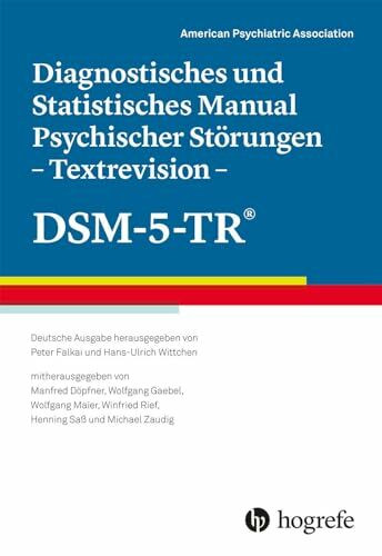 Diagnostisches und Statistisches Manual Psychischer Störungen – Textrevision – DSM-5-TR®: Deutsche Ausgabe herausgegeben von Peter Falkai und ... Winfried Rief, Henning Saß und Michael Zaudig