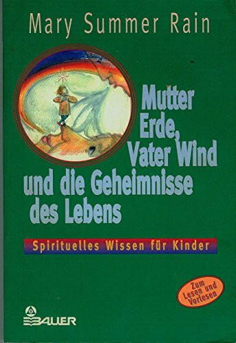 Mutter Erde, Vater Wind und die Geheimnisse des Lebens - Spirituelles Wissen für Kinder
