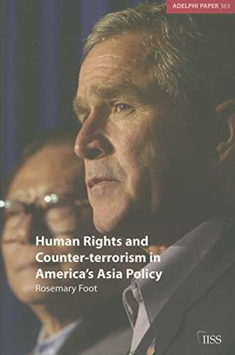 Human Rights and Counter-terrorism in America's Asia Policy (Adelphi Papers, 363, Band 363)