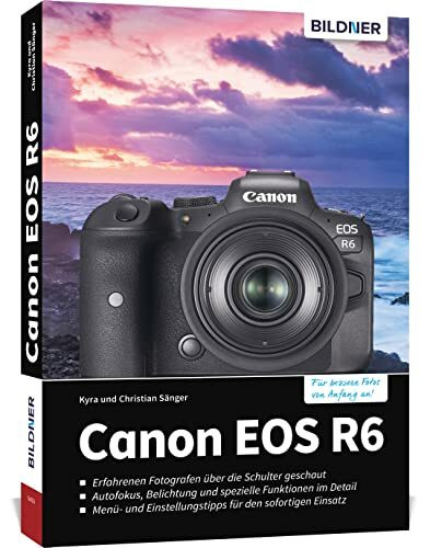 Canon EOS R6: Das umfangreiche Praxisbuch zu Ihrer Kamera!