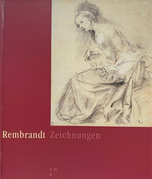 Rembrandt. Die Zeichnungen im Berliner Kupferstichkabinett. Kritischer Katalog