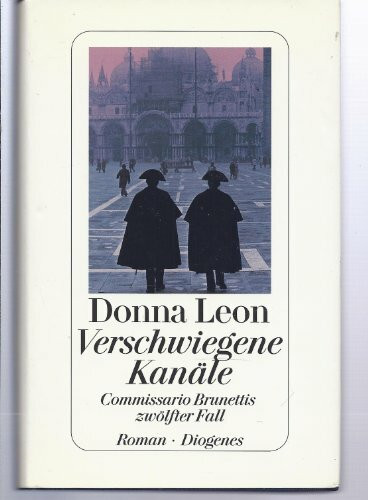 Verschwiegene Kanäle: Commissario Brunettis zwölfter Fall: Commissario Brunettis zwölfter Fall. Roman
