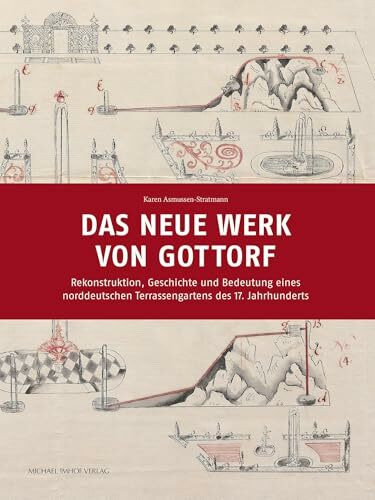 Das neue Werk von Gottorf: Rekonstruktion, Geschichte und Bedeutung eines norddeutschen Terrassengartens des 17. Jahrhunderts