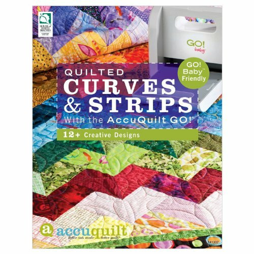 Quilted Curves & Strips With the AccuQuilt Go!: Go! Baby Friendly