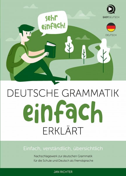 Deutsche Grammatik einfach erklärt - Unkompliziertes und verständliches Nachschlagewerk zur deutschen Grammatik