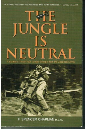 THE JUNGLE IS NEUTRAL A Soldier's Three-Year Jungle Escape from the Japaneses Army