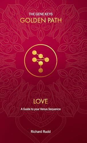 Love: A Guide to your Venus Sequence (Gene Keys Golden Path, Band 2)