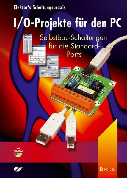 I/O-Projekte für den PC: Selbstbau-Schaltungen für die Standard-Ports