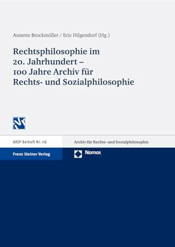 Rechtsphilosophie im 20. Jahrhundert - 100 Jahre Archiv für Rechts- und Sozialphilosophie: Beiträge der Arbeitstagung "Rechtsphilosophie im Wandel ... (ARSP). Beihefte, Neue Folge, Band 116)