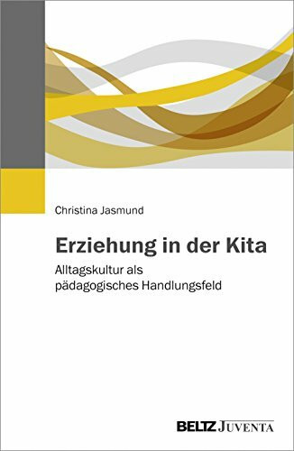 Erziehung in der Kita: Alltagskultur als pädagogisches Handlungsfeld