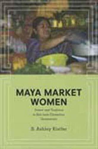 Maya Market Women: Power and Tradition in San Juan Chamelco, Guatemala (Interpretations of Culture in the New Millennium)