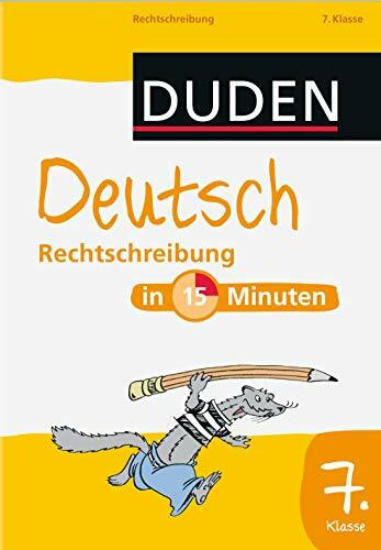 Duden - Deutsch in 15 Minuten - Rechtschreibung 7. Klasse (Duden - In 15 Minuten)