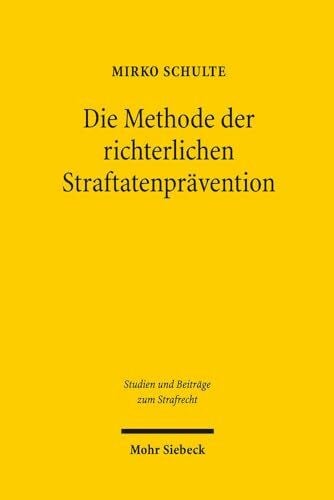 Die Methode der richterlichen Straftatenprävention: Zu den Regeln der Rezeption von Empirie und Qualität im Recht (Studien und Beiträge zum Strafrecht, Band 6)