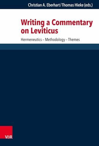 Writing a Commentary on Leviticus: Hermeneutics - Methodology - Themes (Forschungen zur Religion und Literatur des Alten und Neuen Testaments, Band 276)