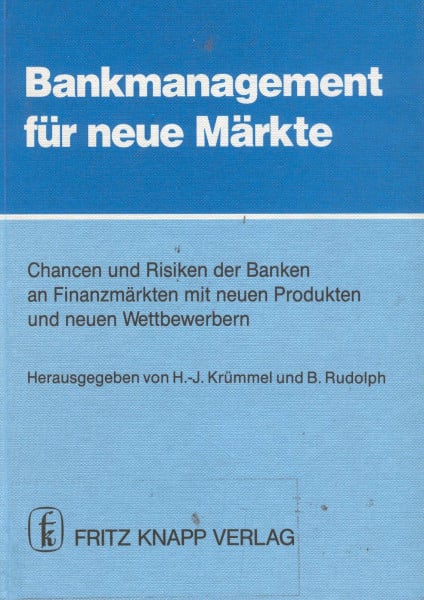 Bankmanagement für neue Märkte. Chancen und Risiken der Banken an Finanzmärkten mit neuen Produkten und neuen Wettbewerbern. Vorträge und Berichte der ... für neue Märkte" am 10. Sept. 1986
