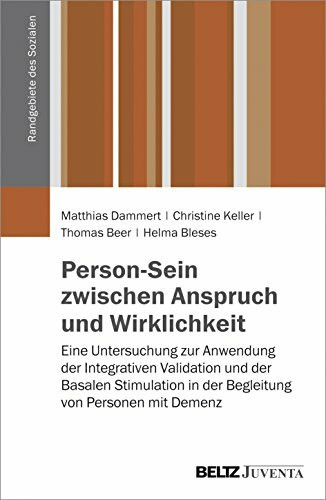 Person-Sein zwischen Anspruch und Wirklichkeit: Eine Untersuchung zur Anwendung der Integrativen Validation und der Basalen Stimulation in der ... mit Demenz (Randgebiete des Sozialen)