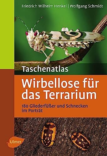 Wirbellose für das Terrarium: 180 Gliederfüßer und Schnecken im Porträt (Taschenatlanten)