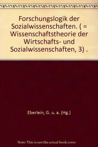 Forschungslogik der Sozialwissenschaften Gesamttitel: Wissenschaftstheorie der Wirtschafts- und Sozialwissenschaften; Bd. 3