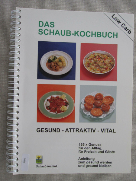 Das Schaub-Kochbuch: Gesund – Attraktiv – Vital: Low Carb. Gesund - attraktiv - vital. 165 x Genuss für den Alltag, für Freizeit und Gäste. Anleitung zum gesund werden und gesund bleiben