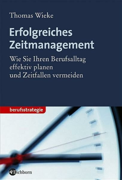 Erfolgreiches Zeitmanagement. Wie Sie Ihren Berufsalltag effektiv planen und Zeitfallen vermeiden