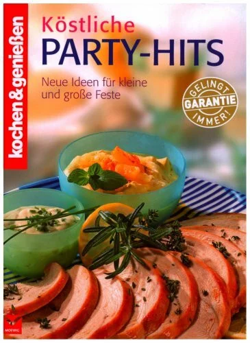 Kochen und Genießen: Köstliche Party-Hits. Neue Ideen für kleine und große Feste