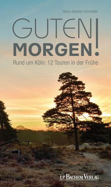 Guten Morgen!: Rund um Köln: 12 Touren in der Frühe