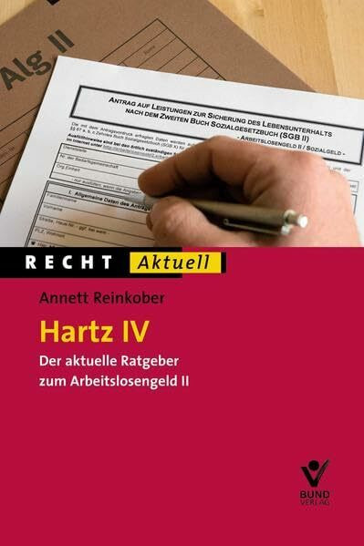 Hartz IV: Der aktuelle Ratgeber zum Arbeitslosengeld II (Recht Aktuell)