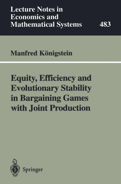 Equity, Efficiency and Evolutionary Stability in Bargaining Games with Joint Production (Lecture Notes in Economics and Mathematical Systems, 483, Band 483)