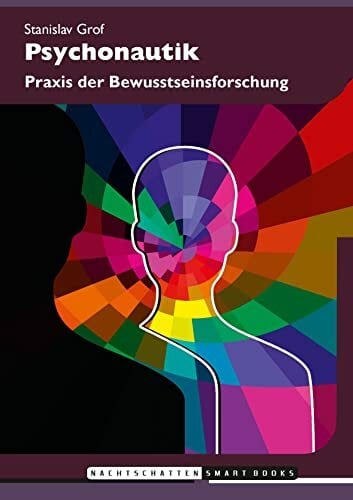 Psychonautik: Praxis der Bewusstseinsforschung Psychonautik: Praxis der Bewusstseinsforschung