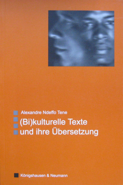 (Bi)kulturelle Texte und ihre Übersetzung: Romane afrikanischer Schriftsteller in französischer Sprache und die Problematik ihrer Übersetzung ins ... Literatur- und Kulturwissenschaft)