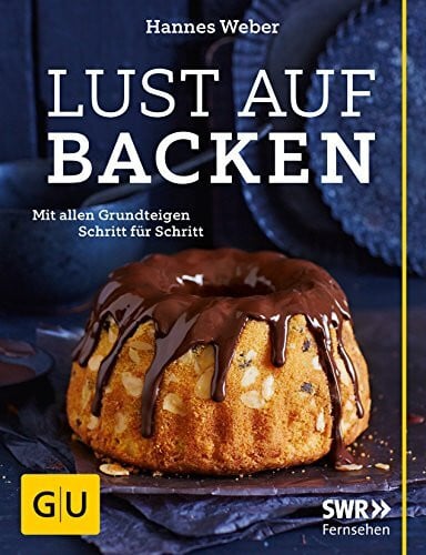 Lust auf Backen: Mit allen Grundteigen Schritt für Schritt (GU Themenkochbuch)