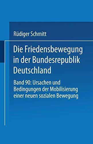 Die Friedensbewegung in der Bundesrepublik Deutschland: Ursachen Und Bedingungen Der Mobilisierung Einer Neuen Sozialen Bewegung (Studien Zur ... zur Kommunikationswissenschaft, 90, Band 90)