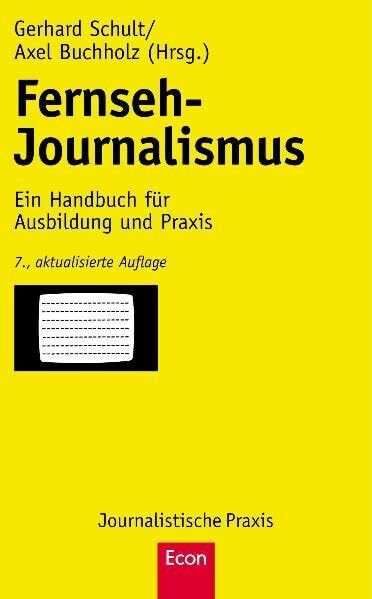 Fernseh-Journalismus: Ein Handbuch für Ausbildung und Praxis