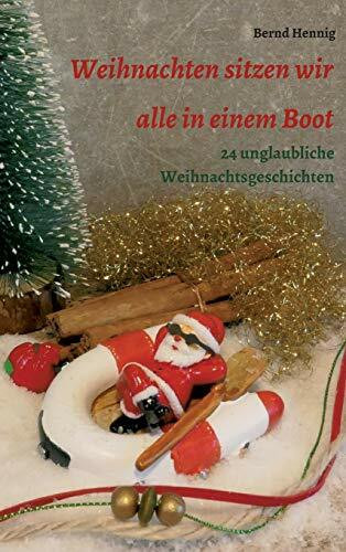 Weihnachten sitzen wir alle in einem Boot: 24 unglaubliche Weihnachtsgeschichten