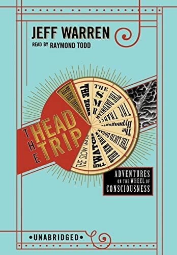 The Head Trip: Adventures on the Wheel of Consciousness The Head Trip: Adventures on the Wheel of Consciousness